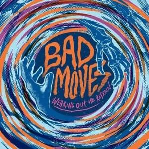  Bad Moves - Wearing Out The Refrain