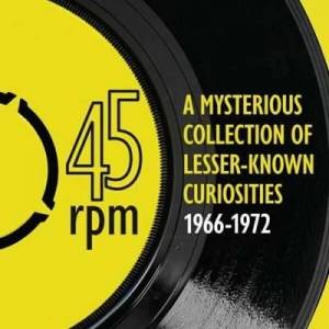  VA - 45rpm: A mysterious collection of lesser-known curiosities 1966 to 1972
