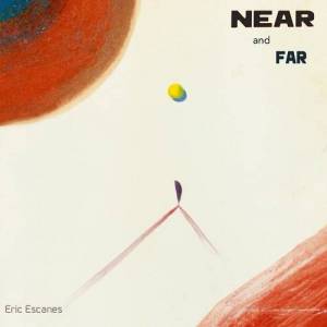  Eric Escanes - Near and Far