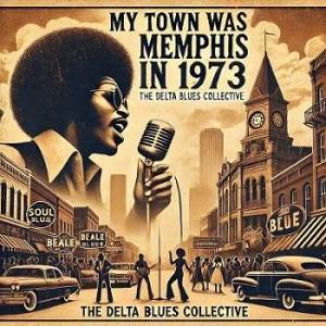  The Delta Blues Collective - My Town Was Memphis in 1973