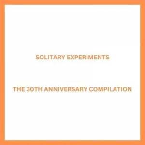  Solitary Experiments - The 30th Anniversary Compilation