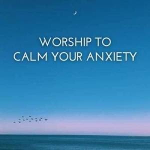  VA - Worship To Calm Your Anxiety