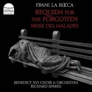  The Benedict XVI Choir - Frank La Rocca: Requiem For The Forgotten & Messe Des Malades