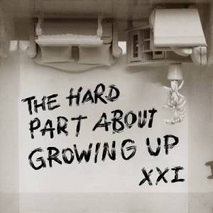  XXi - The Hard Part About Growing Up