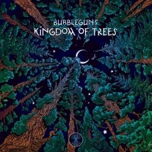  Bubbleguns - Kingdom Of Trees