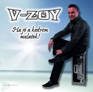 V-Zoy - Ha Jo A Kedvem Mulatok!