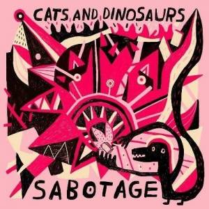  Cats and Dinosaurs - Sabotage