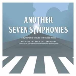  Antwerp Philharmonic Orchestra - Another Seven Symphonies: a symphonic tribute to Beatles music