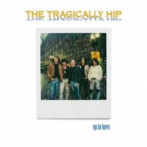  The Tragically Hip - Up To Here