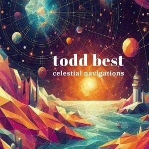  Todd Best - Celestial Navigations