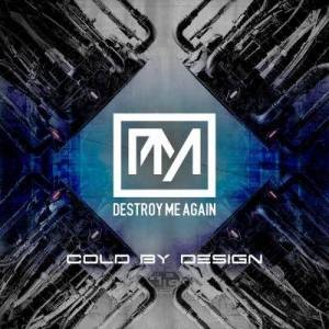  Destroy Me Again - Cold By Design