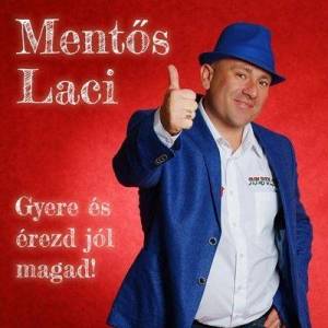  Ment&#337;s Laci - Gyere Es Erezd Jol Magad