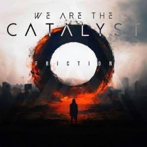  We Are The Catalyst - Friction