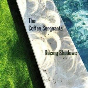  The Coffee Sergeants - Racing Shadows