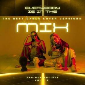  VA - Everybody Is In The Mix (The Best Dance Cover Versions), Vol. 3