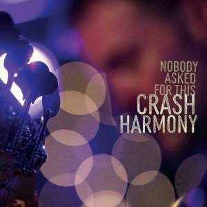  Crash Harmony - Nobody Asked For This