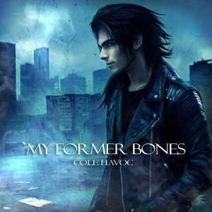  Cole Havoc - My Former Bones