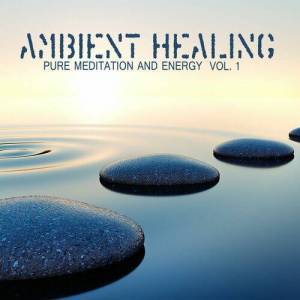  VA - Ambient Healing. Pure Meditation and Energy Vol. 1