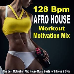  VA - 128 Bpm Afro House Workout Motivation Mix