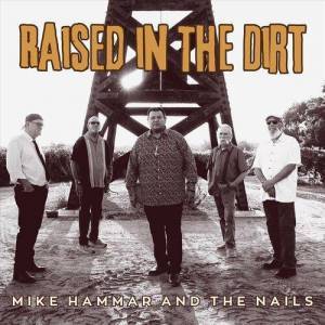  Mike Hammar and the Nails - Raised in The Dirt