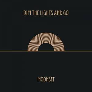  Moonset - Dim the Lights and Go