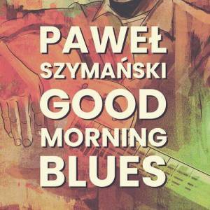 Pawel Szymanski - Good Morning Blues