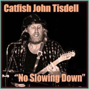  Catfish John Tisdell - No Slowing Down