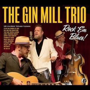  The Gin Mill Trio - ROCK 'EM BLUES!