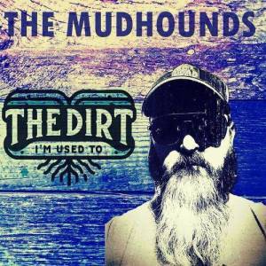  The Mudhounds - The Dirt Im Used To
