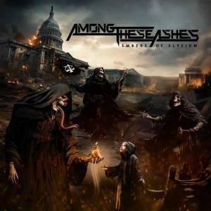  Among These Ashes - Embers of Elysium