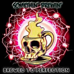  Somethin' Brewin' - Brewed To Perfection