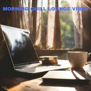  VA - Morning Chill Lounge Vibes (Relaxing Background Music)