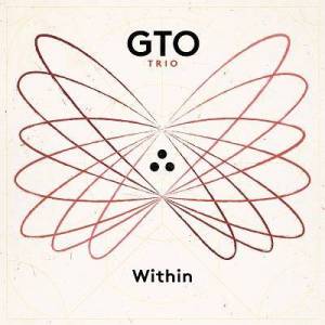  GTO Trio featuring Gadi Lehavi, Tal Mashiach and Ofri Nehemya - GTO TRIO: Within
