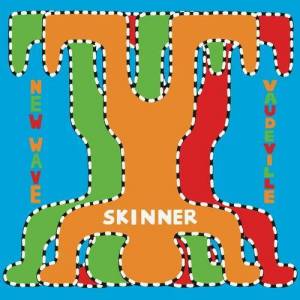  Skinner - New Wave Vaudeville