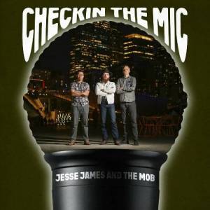  Jesse James And The Mob - Checkin The Mic