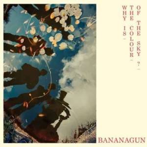  Bananagun - Why is the Colour of the Sky?