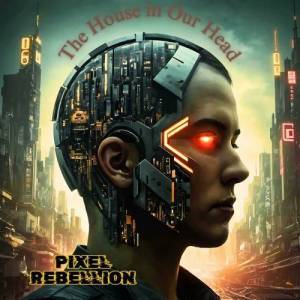  Pixel Rebellion - The House in Our Head