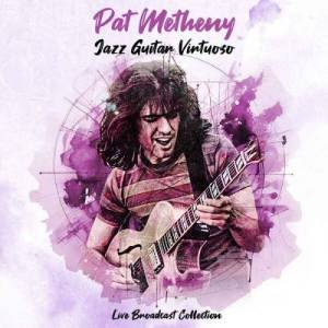  Pat Metheny - Jazz Guitar Virtuoso - Live Broadcast Collection