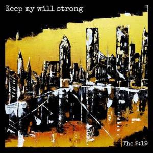  The 2:19 - Keep My Will Strong