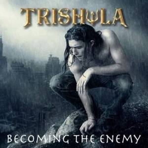  Trishula - Becoming The Enemy