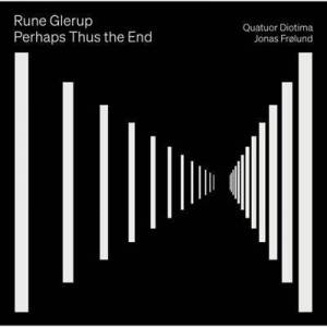  Quatuor Diotima - Rune Glerup: Perhaps Thus the End