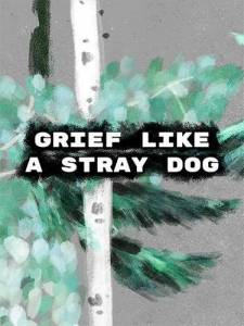 Grief like a stray dog 