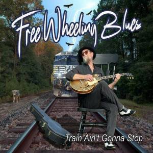 Free Wheeling Blues - Train Ain't Gonna Stop