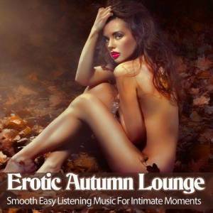  VA - Erotic Autumn Lounge [Smooth Easy Listening Music For Intimate Moments]