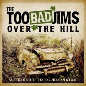  The Too Bad Jims - Over The Hill: A Tribute To RL Burnside