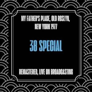  38 Special - My Father's Place, Old Roslyn, New York 1977 [Remastered, Live On Broadcasting]