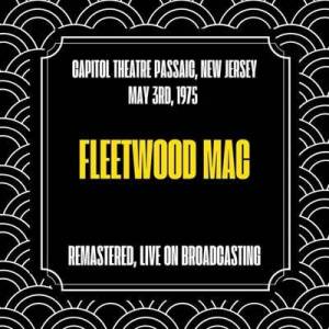  Fleetwood Mac - Capitol Theatre Passaic, New Jersey, May 3rd, 1975 [Remastered, Live on Broadcasting]