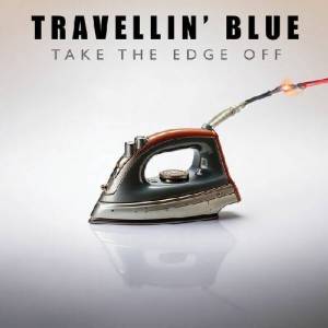  Travellin' Blue - Take The Edge Off