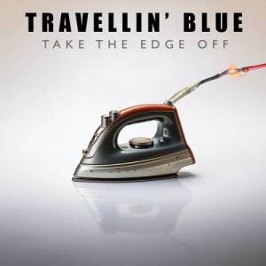  Travellin' Blue - Take The Edge Off