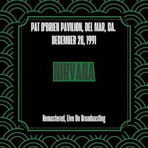  Nirvana - Pat O'brien Pavilion, Del Mar, Ca. December 28, 1991 [Remastered, Live On Broadcasting]